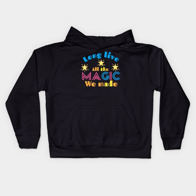 Long live all the magic we made Kids Hoodie by Lovelybrandingnprints